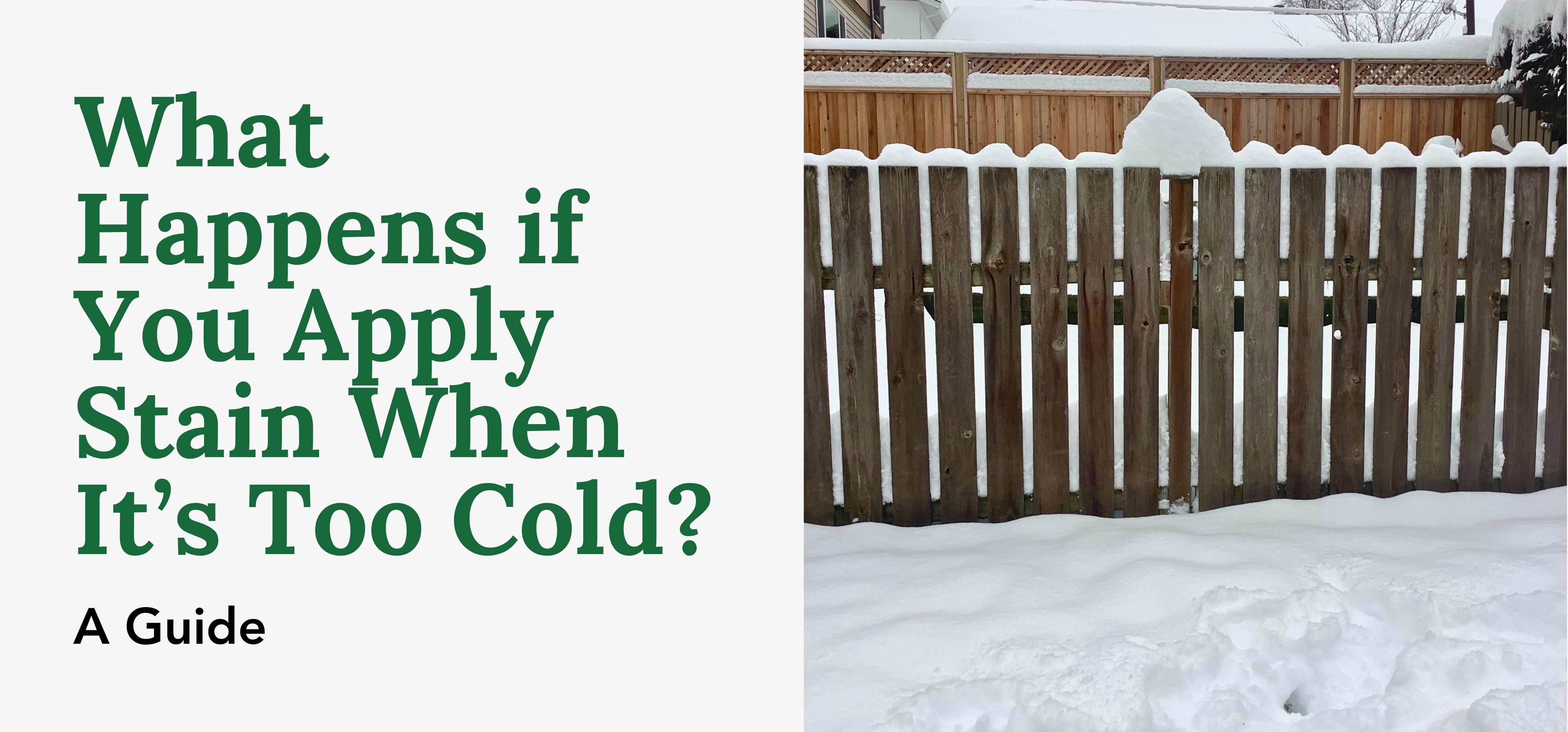 What Happens If You Apply Stain When It's Too Cold: Risks & Tips