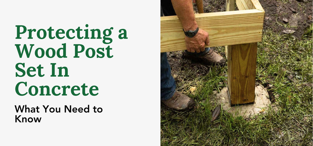 Protecting a Wood Post Set In Concrete: What You Need to Know